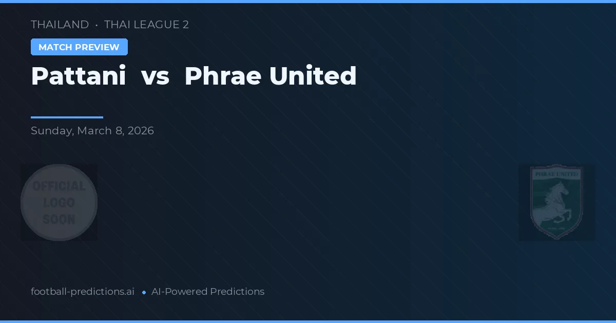 Pattani vs Phrae United — voorspelling en vooruitblik wedstrijd
