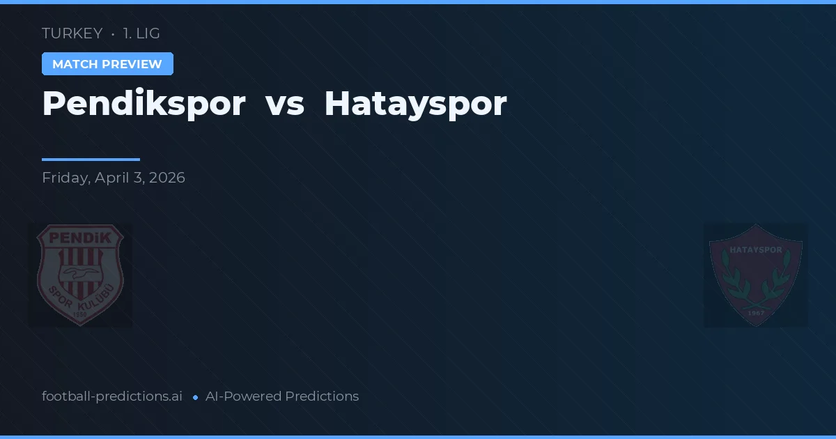 Pendikspor vs Hatayspor — voorspelling en vooruitblik wedstrijd