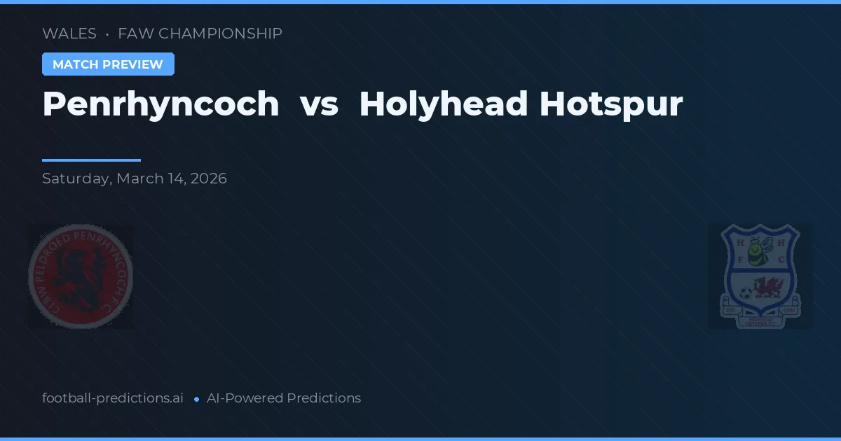 Penrhyncoch vs Holyhead Hotspur — voorspelling en vooruitblik wedstrijd