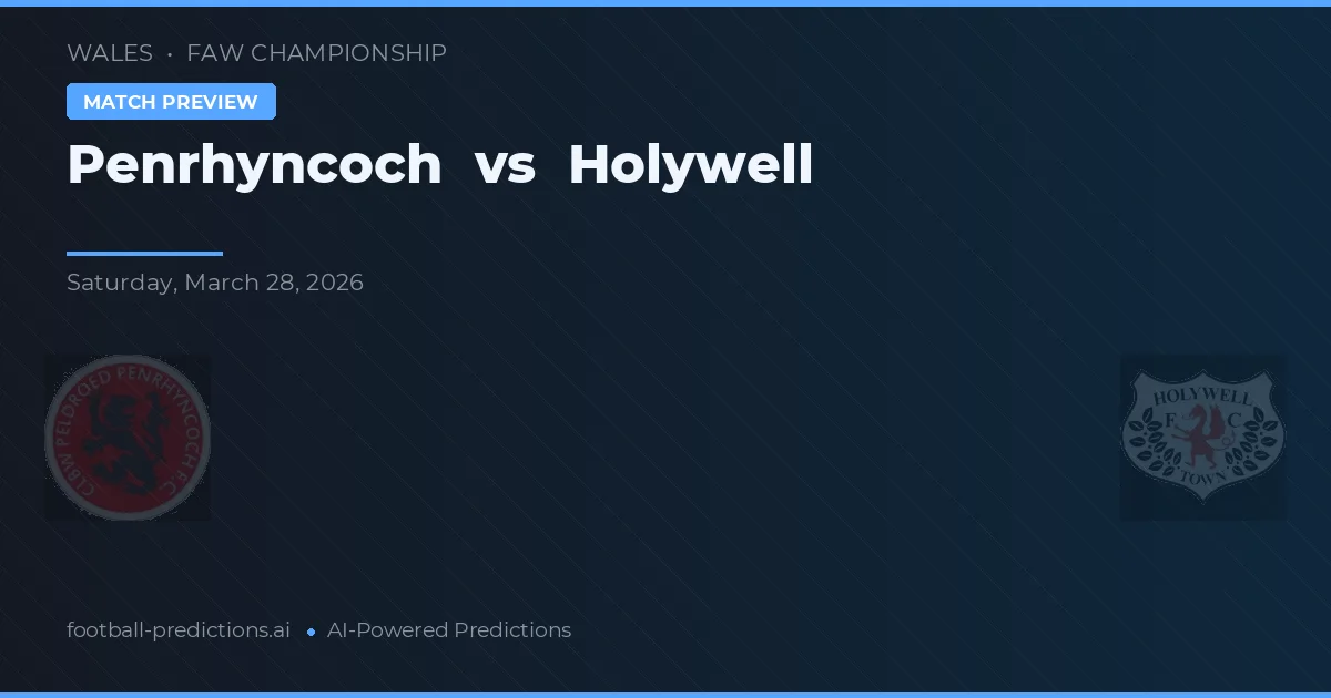 Penrhyncoch vs Holywell — voorspelling en vooruitblik wedstrijd