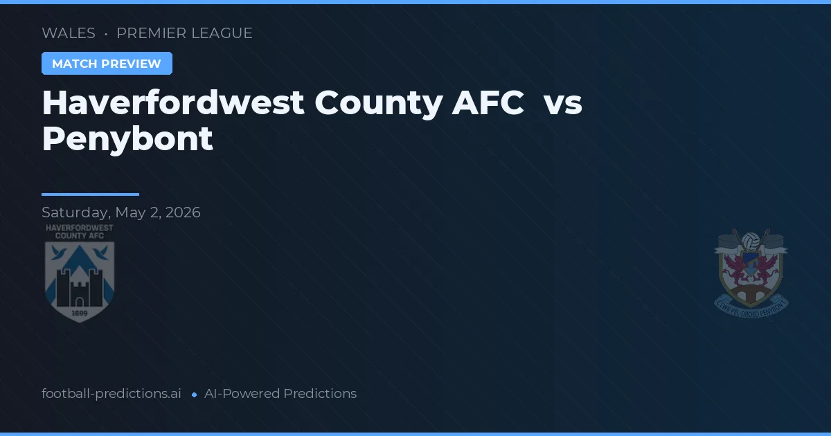 Haverfordwest County AFC vs Penybont — voorspelling en vooruitblik wedstrijd