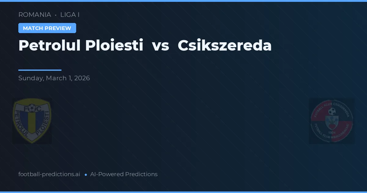 Petrolul Ploiești vs Csíkszereda — voorspelling en vooruitblik wedstrijd