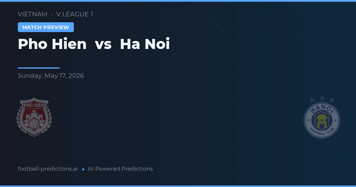 Pho Hien vs Hanoi — voorspelling en vooruitblik wedstrijd
