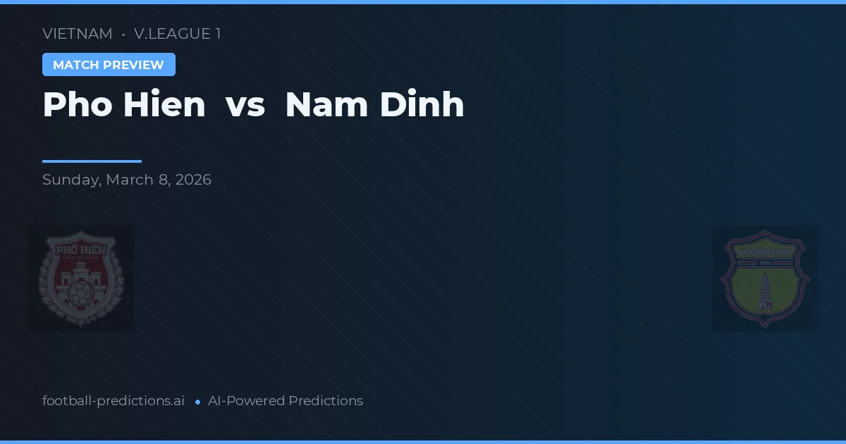 Pho Hien vs Nam Định — voorspelling en vooruitblik wedstrijd