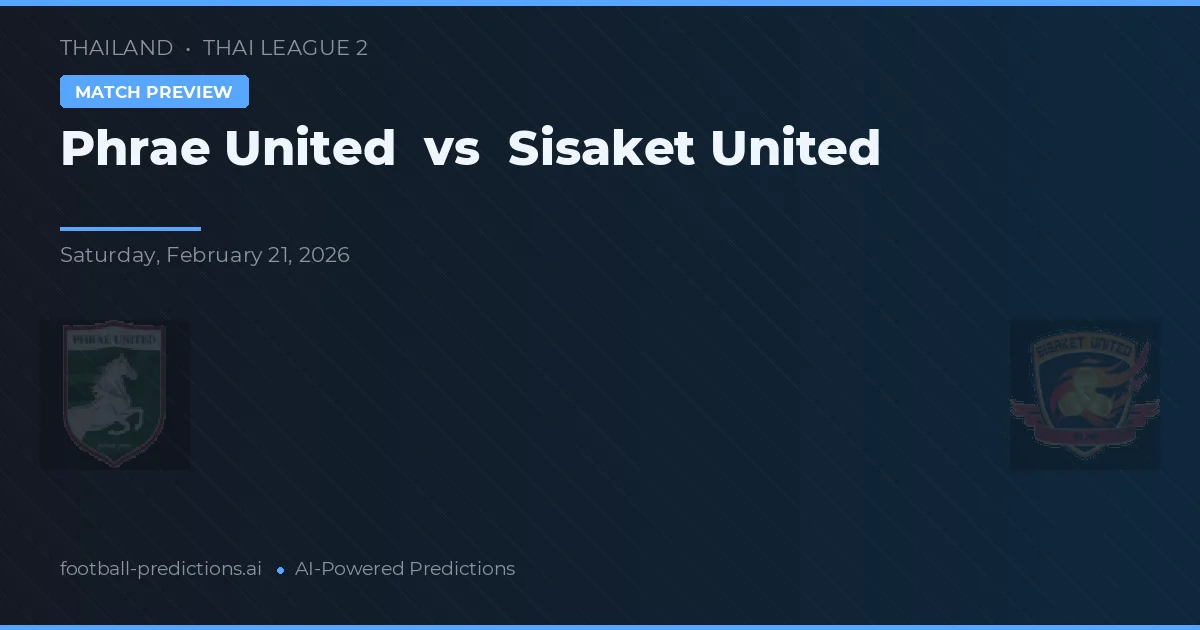 Phrae United vs Sisaket United — voorspelling en vooruitblik wedstrijd