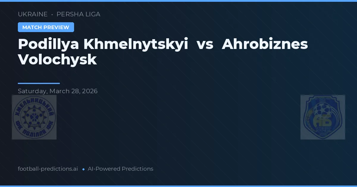 Podillya Khmelnytskyi vs Ahrobiznes Volochysk — voorspelling en vooruitblik wedstrijd