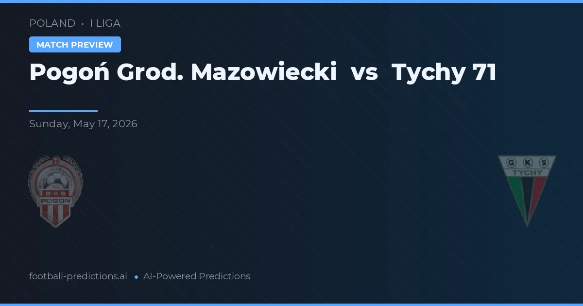 Pogoń Grod. Mazowiecki vs Tychy 71 — voorspelling en vooruitblik wedstrijd