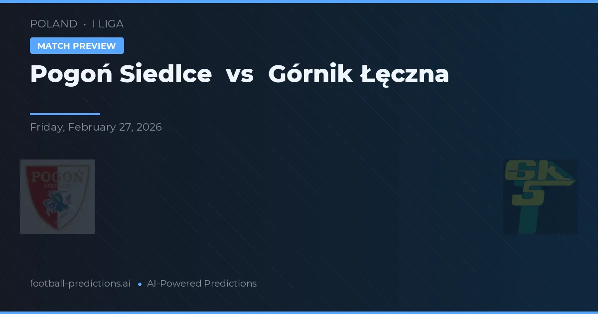 Pogoń Siedlce vs Górnik Łęczna — voorspelling en vooruitblik wedstrijd