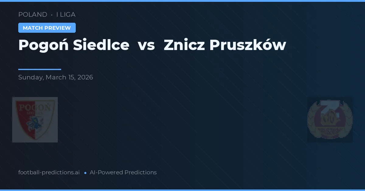 Pogoń Siedlce vs Znicz Pruszków — voorspelling en vooruitblik wedstrijd