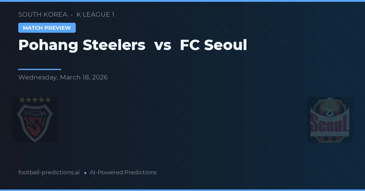 Pohang Steelers vs FC Seoul — voorspelling en vooruitblik wedstrijd