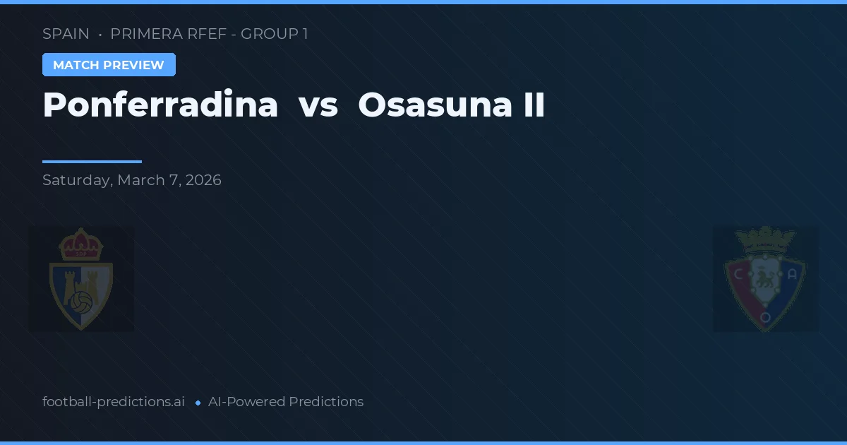 Ponferradina vs Osasuna II — voorspelling en vooruitblik wedstrijd