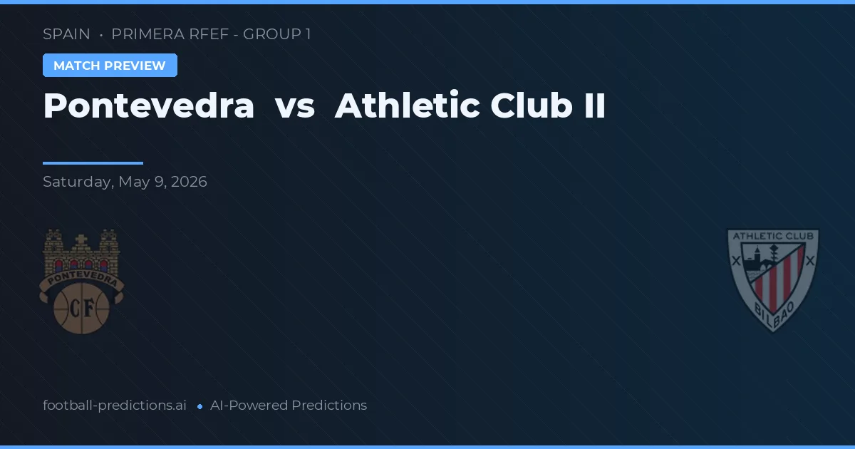 Pontevedra vs Athletic Club II — voorspelling en vooruitblik wedstrijd