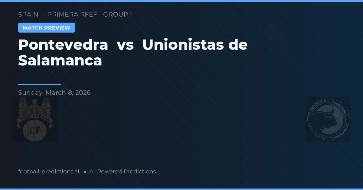 Pontevedra vs Unionistas de Salamanca — voorspelling en vooruitblik wedstrijd