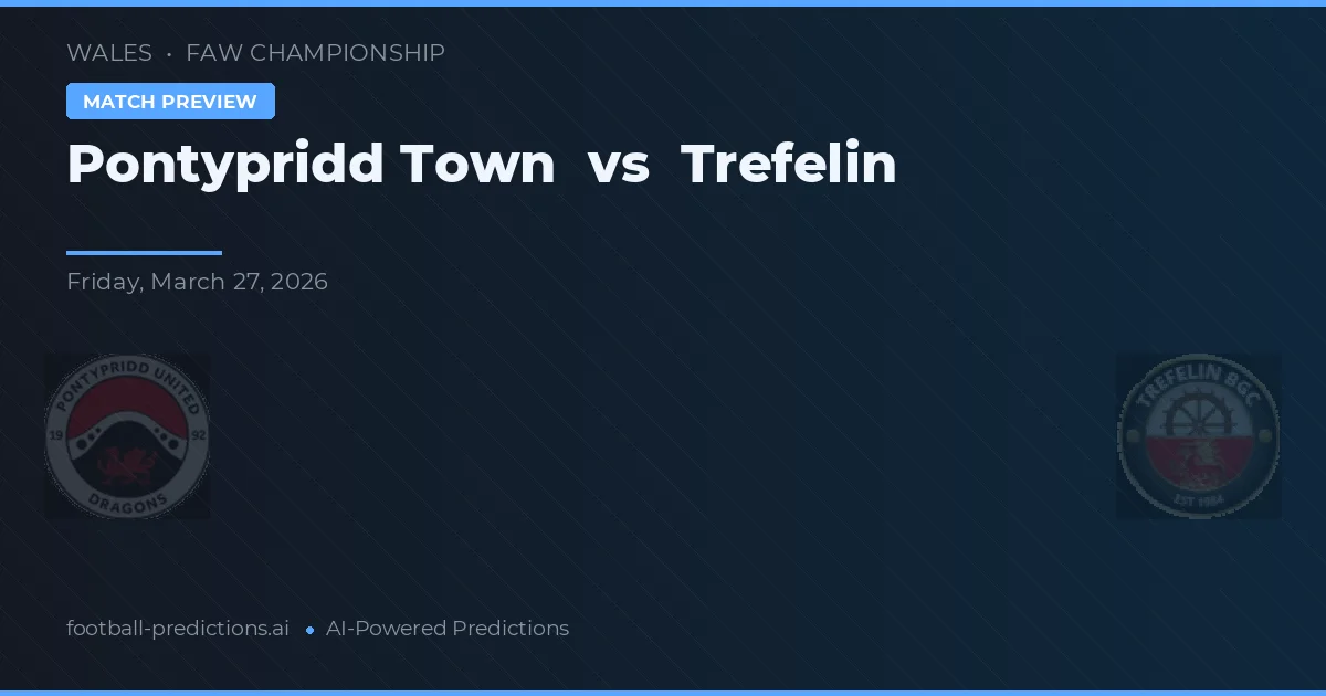 Pontypridd Town vs Trefelin — voorspelling en vooruitblik wedstrijd