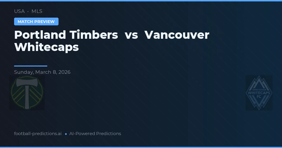 Portland Timbers vs Vancouver Whitecaps — voorspelling en vooruitblik wedstrijd
