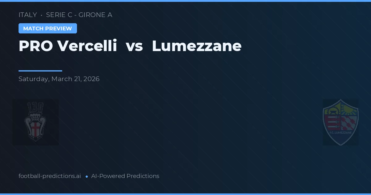 PRO Vercelli vs Lumezzane — voorspelling en vooruitblik wedstrijd