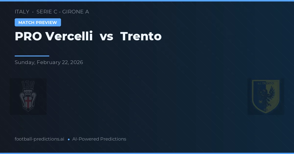 PRO Vercelli vs Trento — voorspelling en vooruitblik wedstrijd