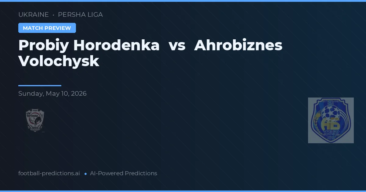 Probiy Horodenka vs Ahrobiznes Volochysk — voorspelling en vooruitblik wedstrijd