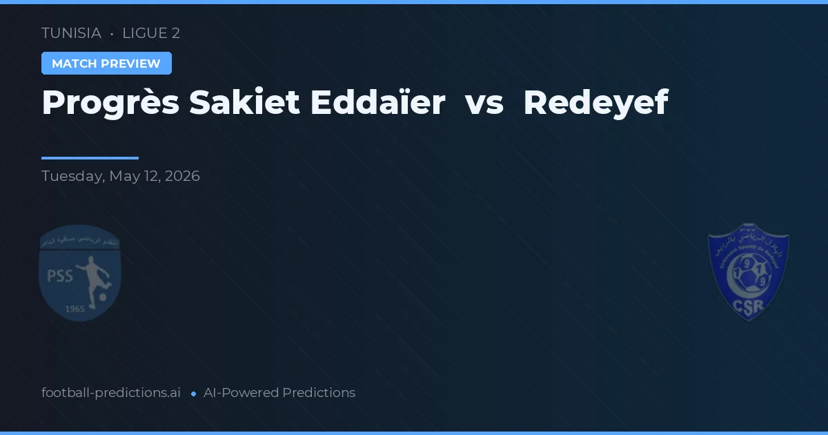 Progrès Sakiet Eddaïer vs Redeyef — voorspelling en vooruitblik wedstrijd