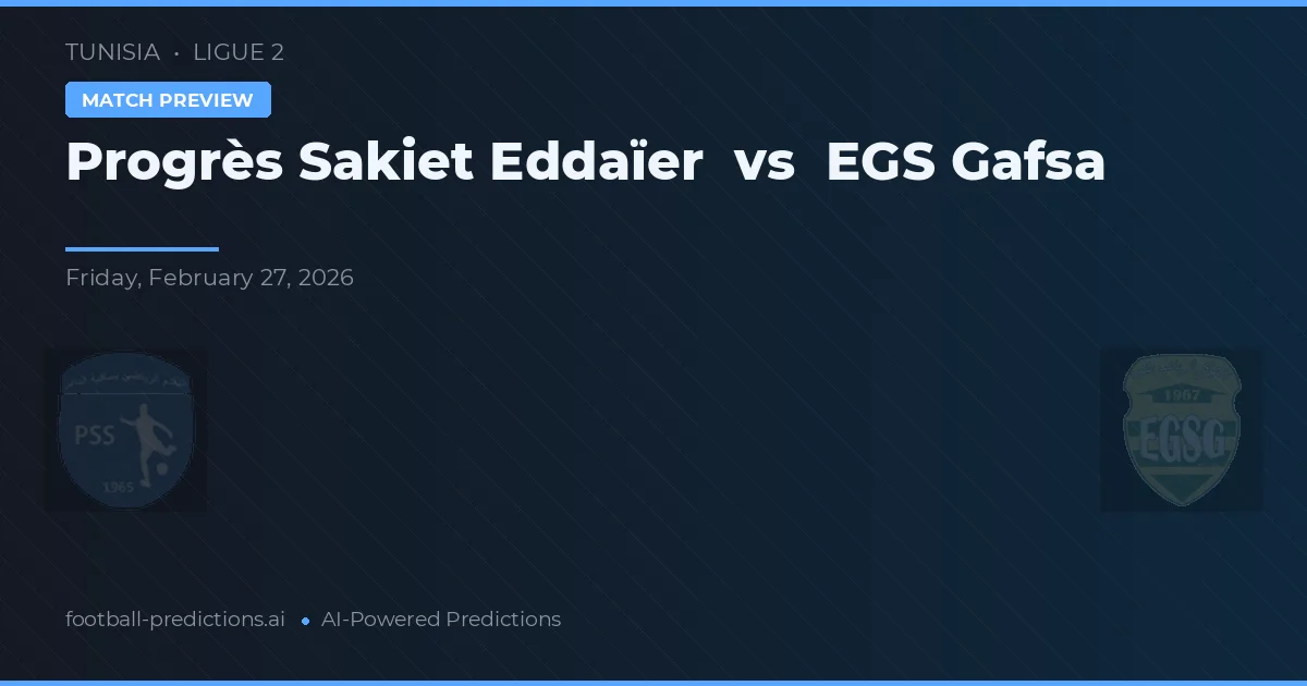 Progrès Sakiet Eddaïer vs EGS Gafsa — voorspelling en vooruitblik wedstrijd