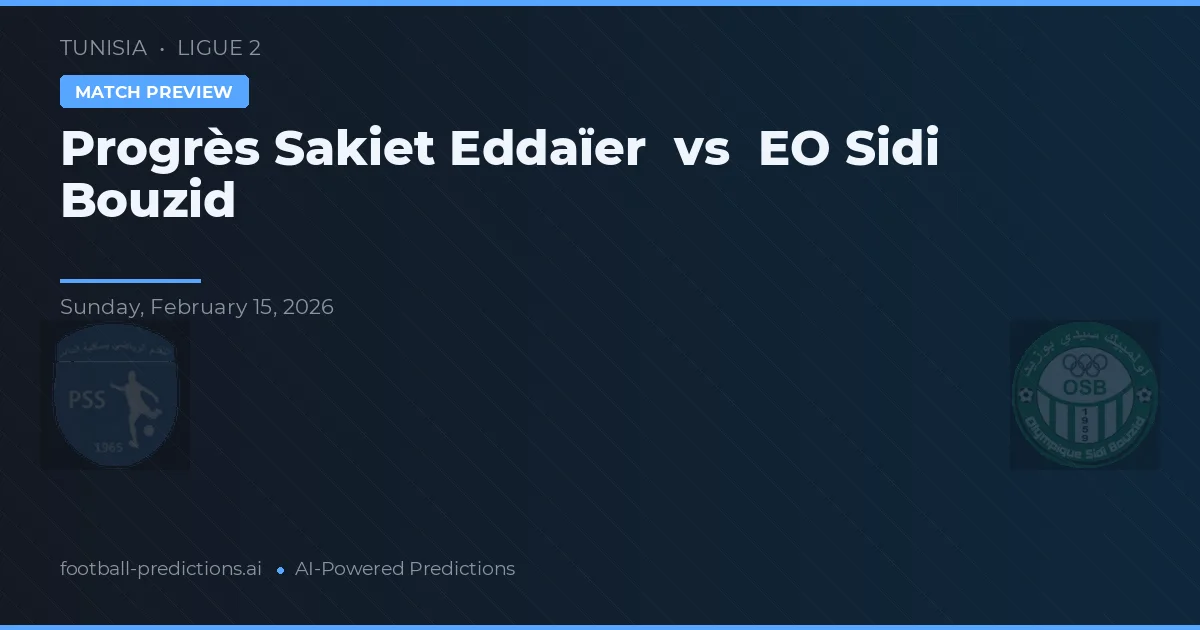 Progrès Sakiet Eddaïer vs EO Sidi Bouzid — voorspelling en vooruitblik wedstrijd