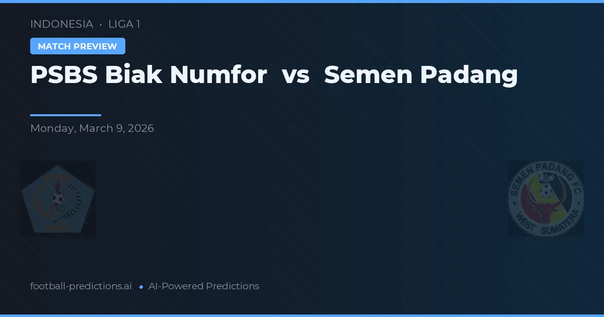 PSBS Biak Numfor vs Semen Padang — voorspelling en vooruitblik wedstrijd