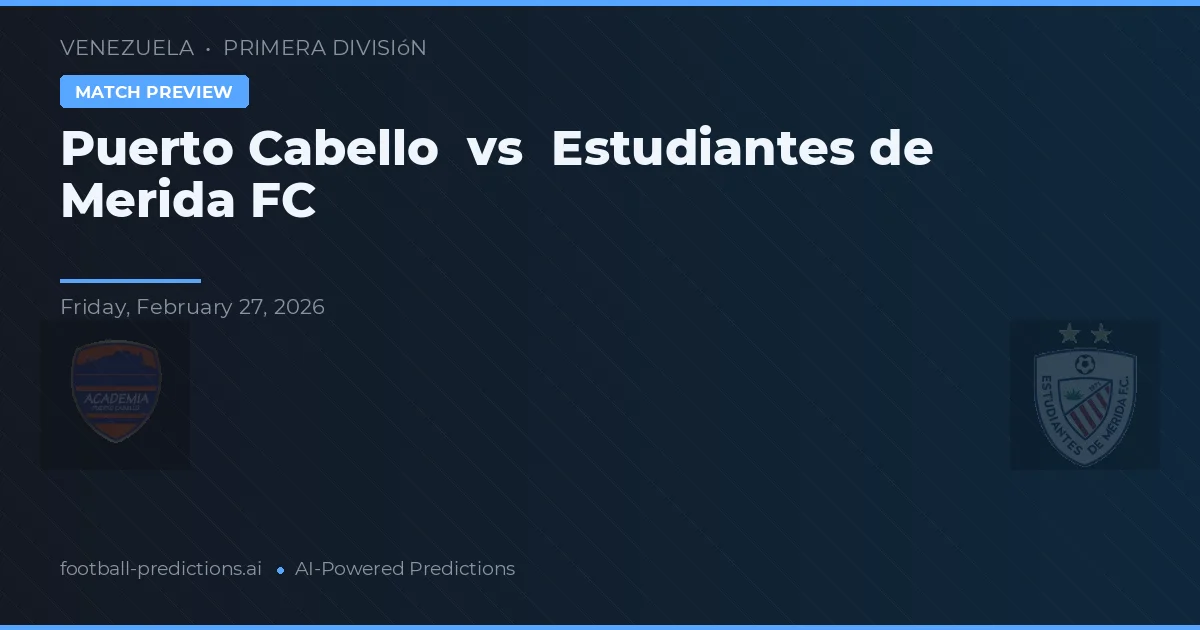 Puerto Cabello vs Estudiantes de Mérida FC — voorspelling en vooruitblik wedstrijd