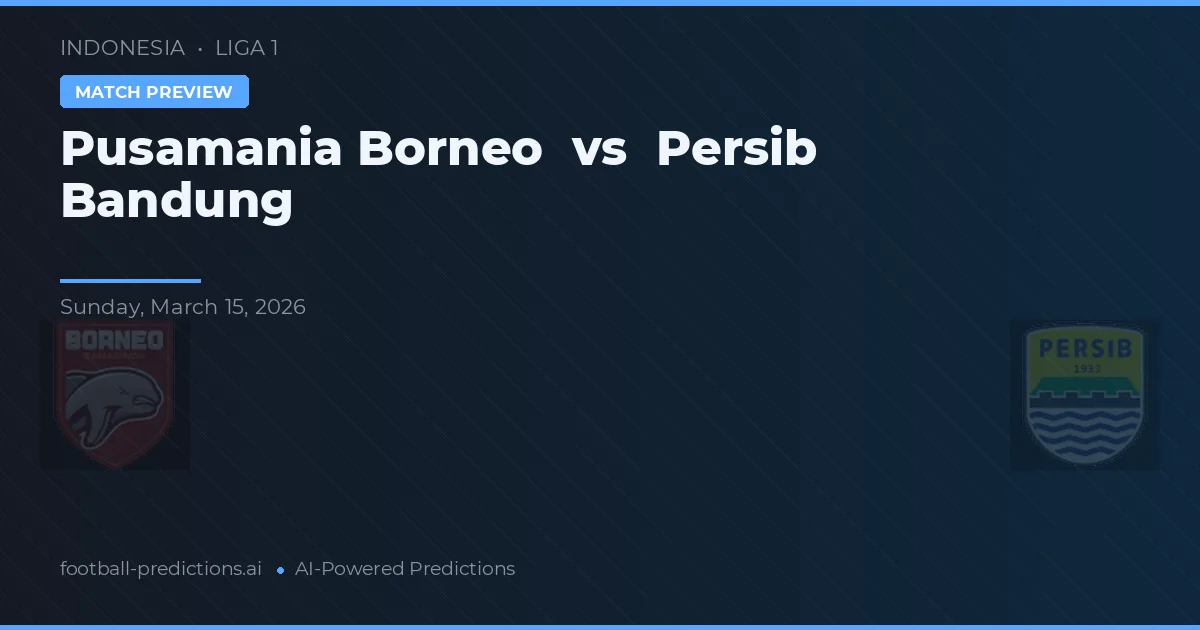 Pusamania Borneo vs Persib Bandung — voorspelling en vooruitblik wedstrijd