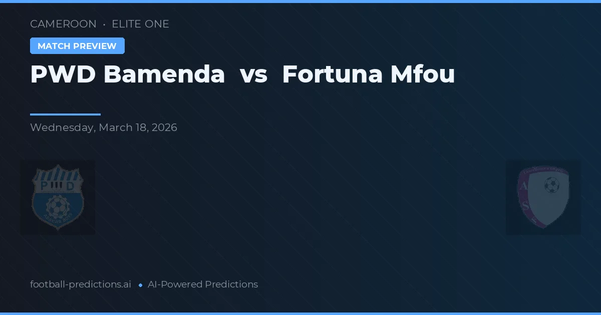 PWD Bamenda vs Fortuna Mfou — voorspelling en vooruitblik wedstrijd