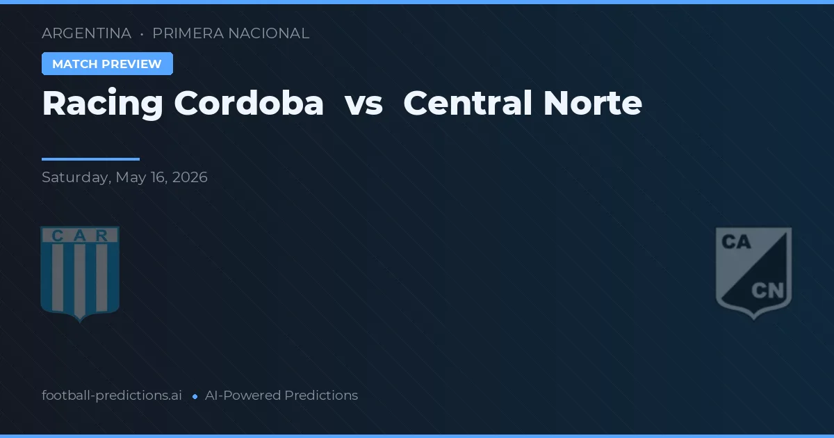 Racing Córdoba vs Central Norte — voorspelling en vooruitblik wedstrijd