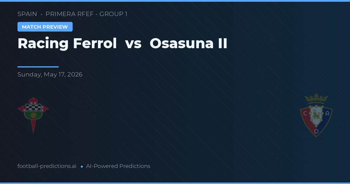 Racing Ferrol vs Osasuna II — voorspelling en vooruitblik wedstrijd