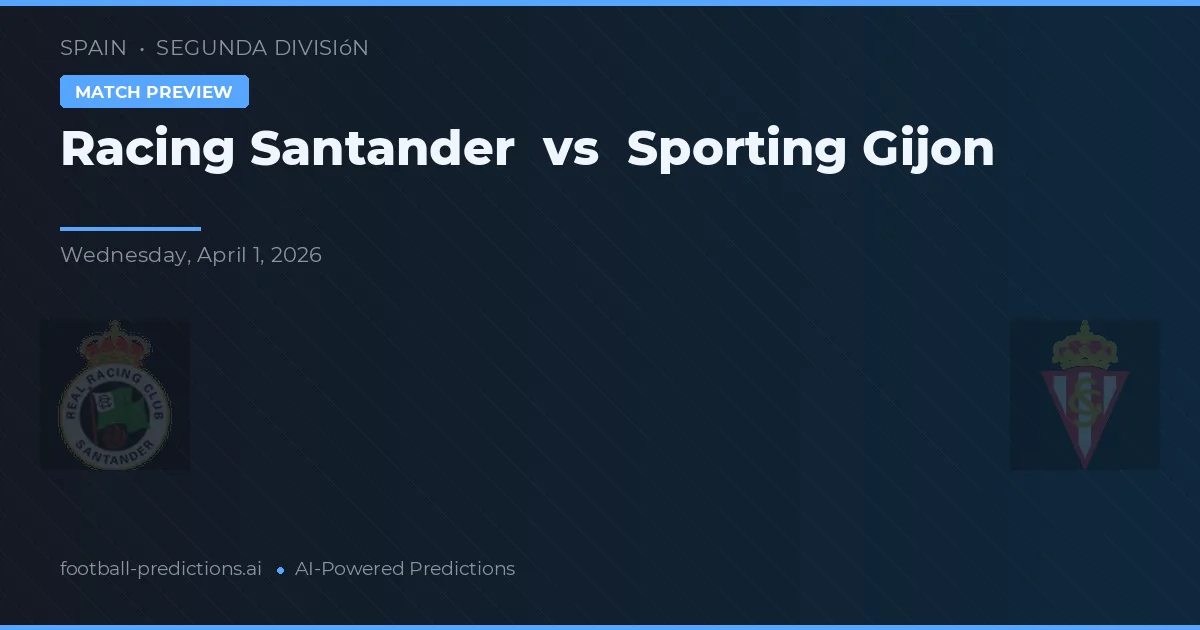Racing Santander vs Sporting Gijón — voorspelling en vooruitblik wedstrijd