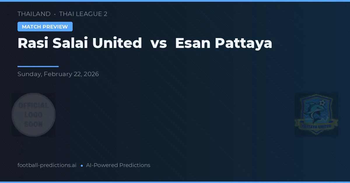 Rasi Salai United vs Esan Pattaya — voorspelling en vooruitblik wedstrijd