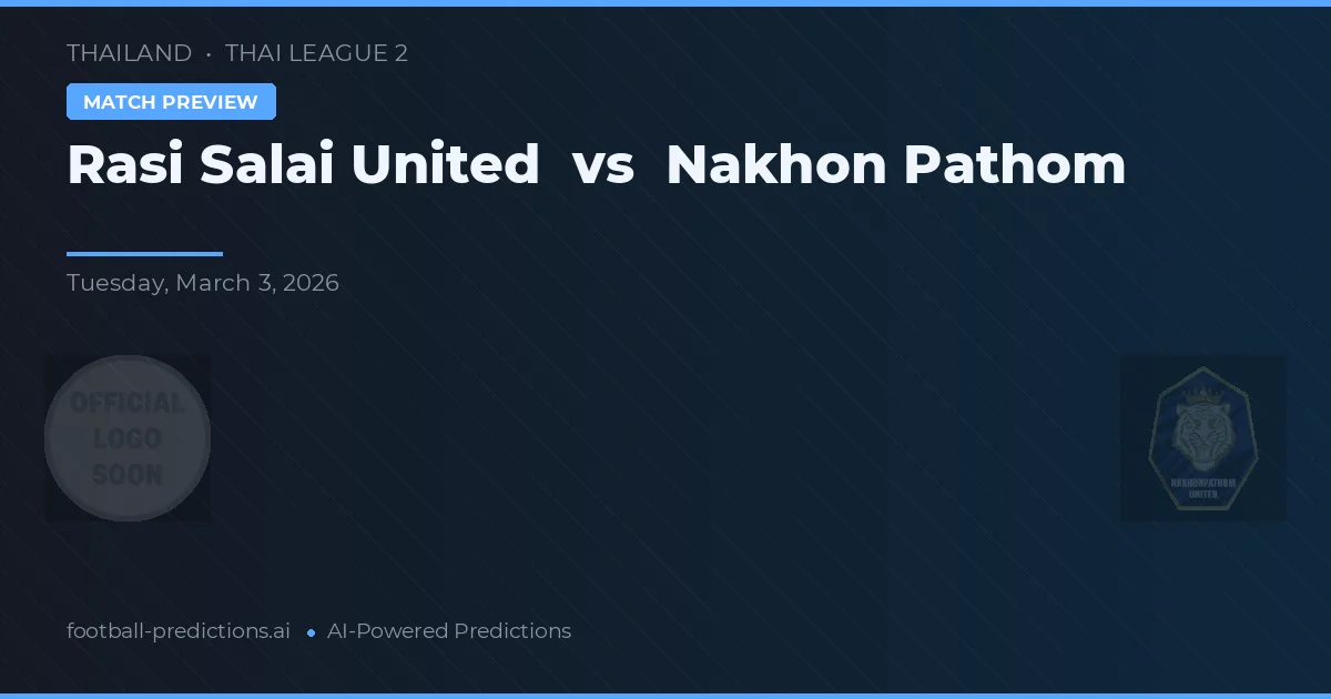 Rasi Salai United vs Nakhon Pathom — voorspelling en vooruitblik wedstrijd