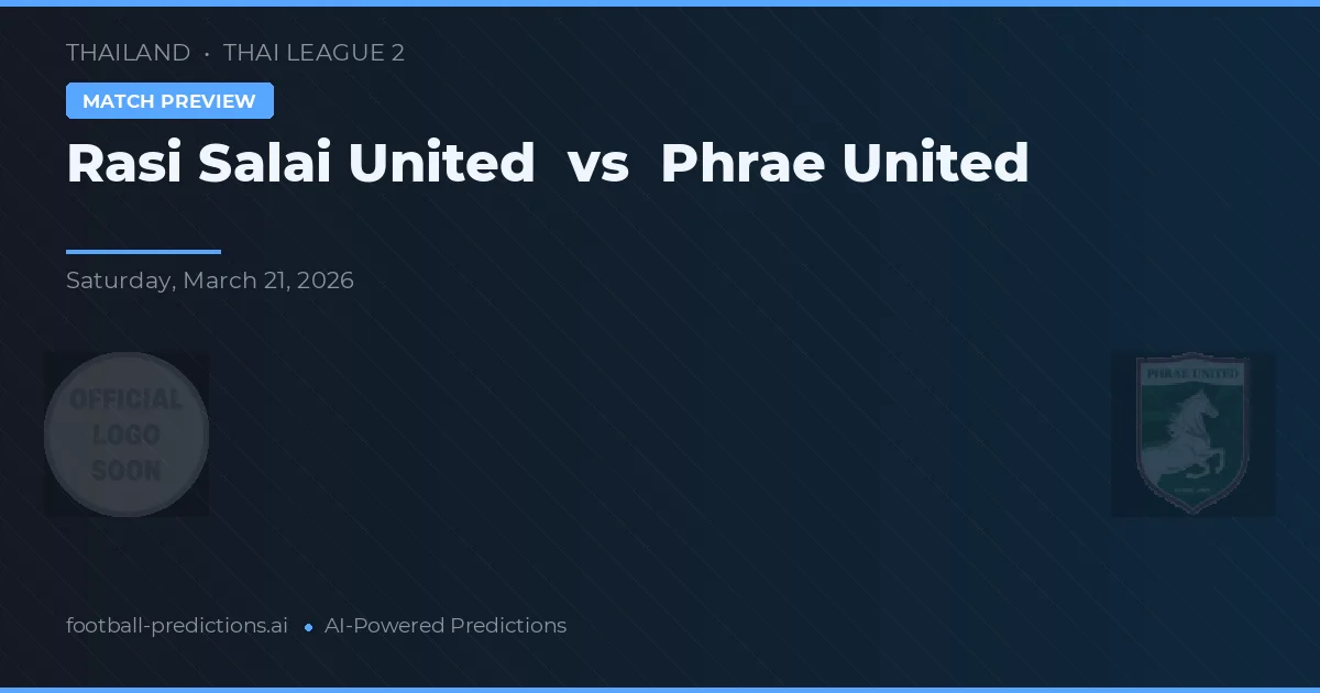 Rasi Salai United vs Phrae United — voorspelling en vooruitblik wedstrijd