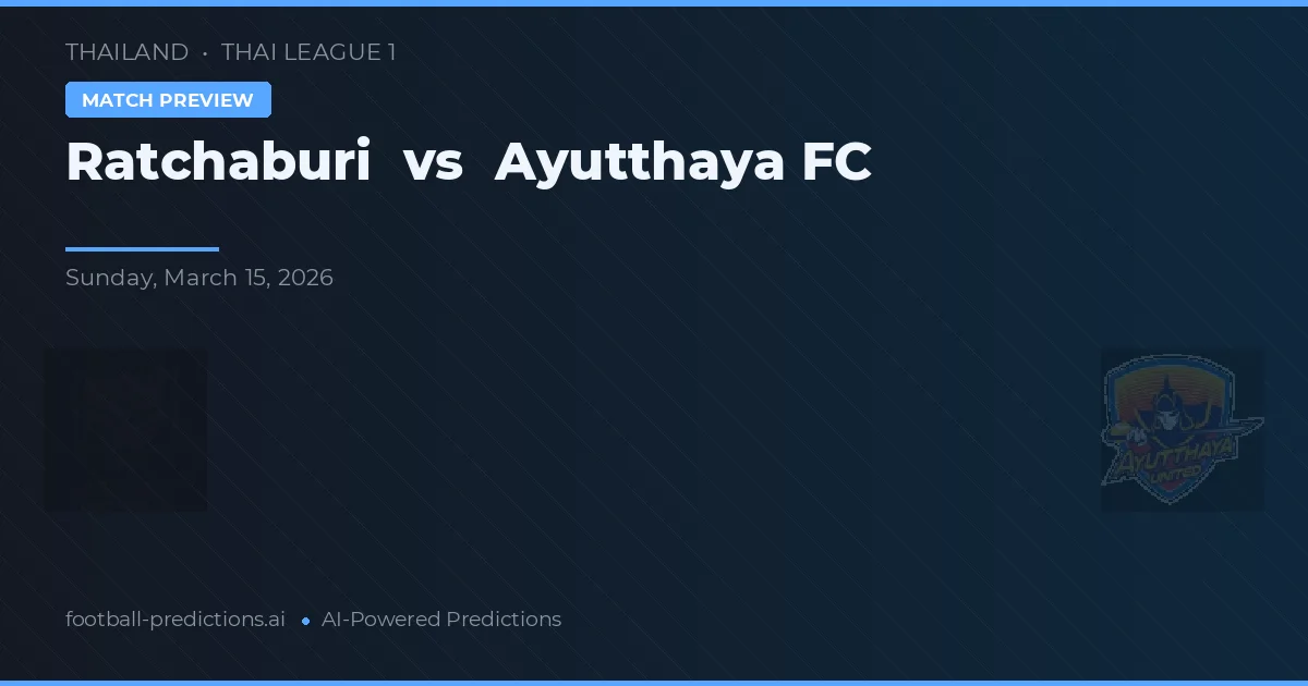 Ratchaburi vs Ayutthaya FC — voorspelling en vooruitblik wedstrijd