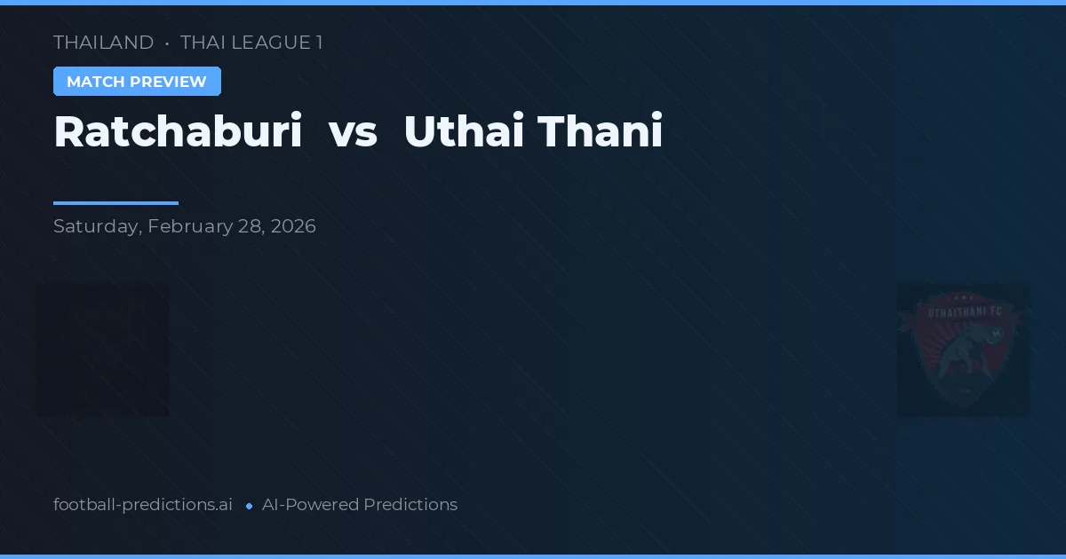 Ratchaburi vs Uthai Thani — voorspelling en vooruitblik wedstrijd
