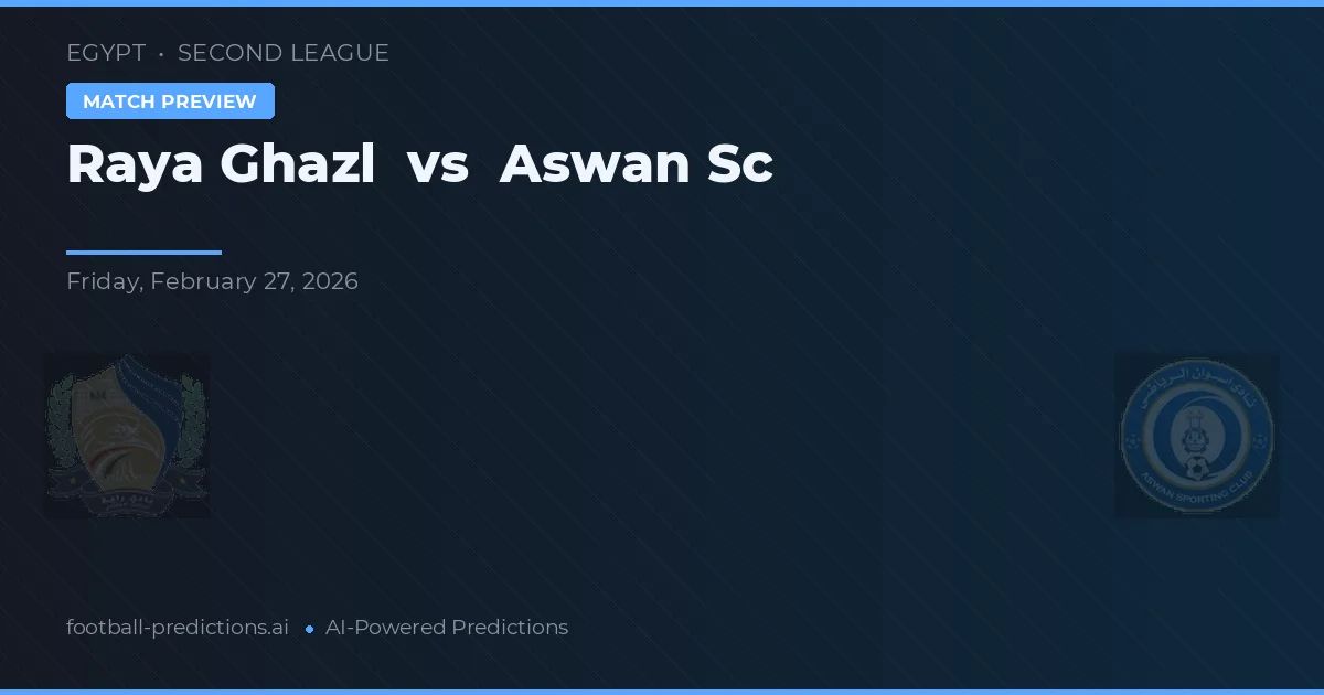 Raya Ghazl vs Aswan SC — voorspelling en vooruitblik wedstrijd
