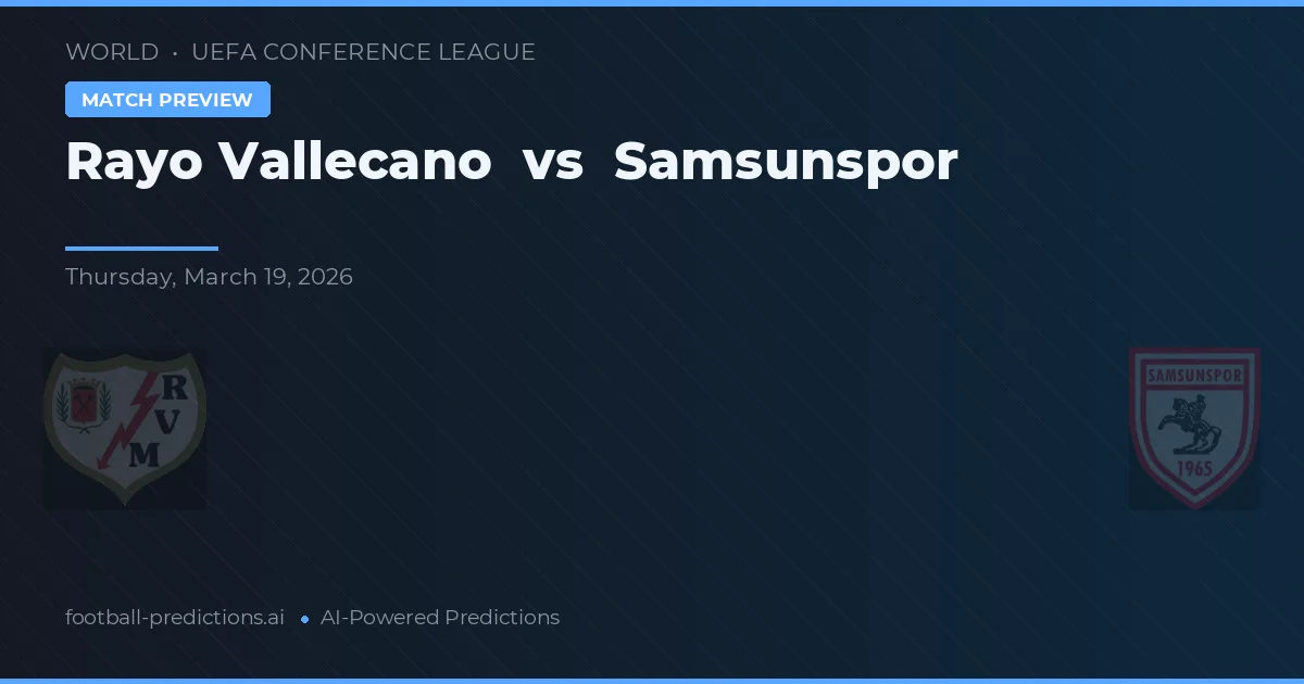 Rayo Vallecano vs Samsunspor — voorspelling en vooruitblik wedstrijd