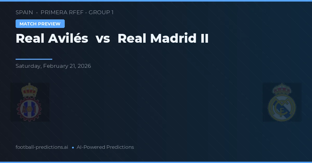 Real Avilés vs Real Madrid II — voorspelling en vooruitblik wedstrijd
