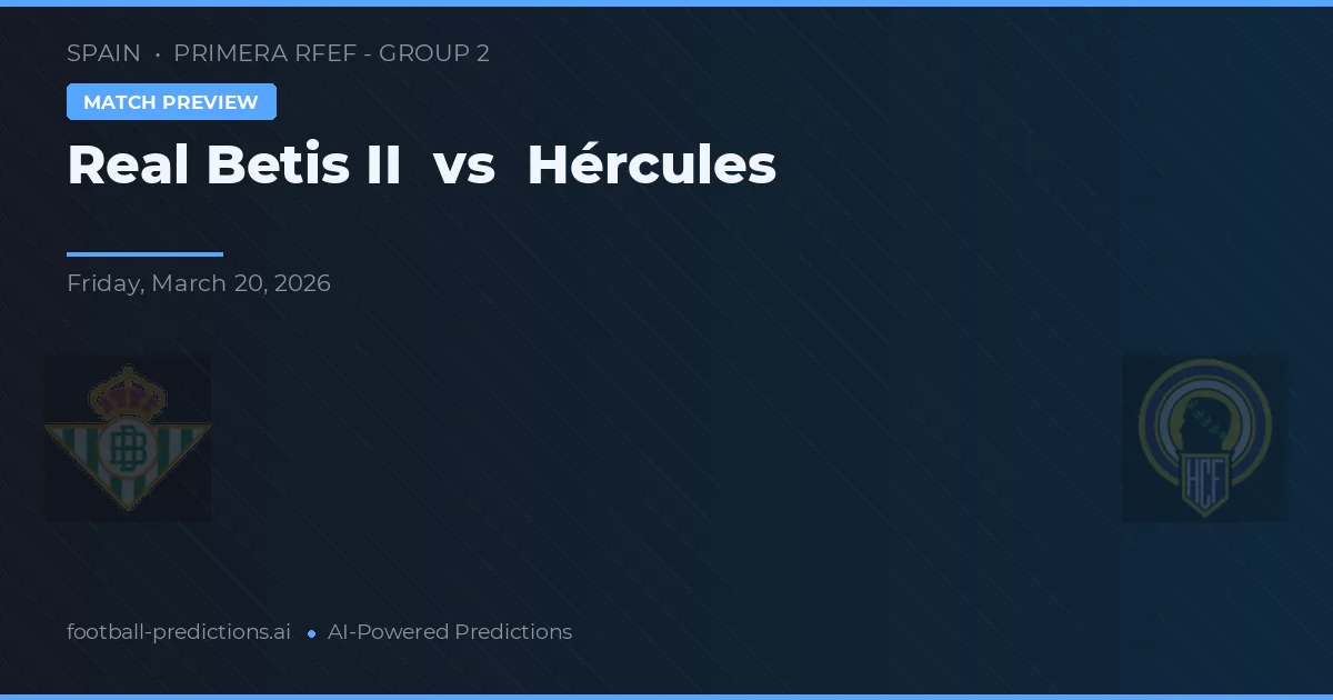 Real Betis Balompié II vs Hércules — voorspelling en vooruitblik wedstrijd