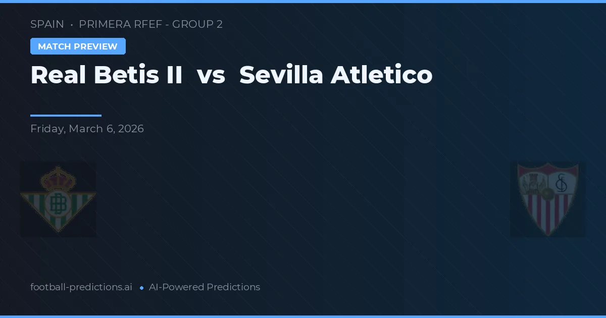 Real Betis Balompié II vs Sevilla Atlético — voorspelling en vooruitblik wedstrijd
