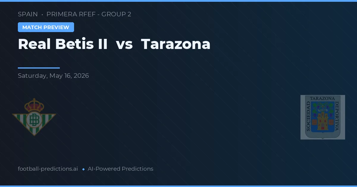 Real Betis Balompié II vs Tarazona — voorspelling en vooruitblik wedstrijd