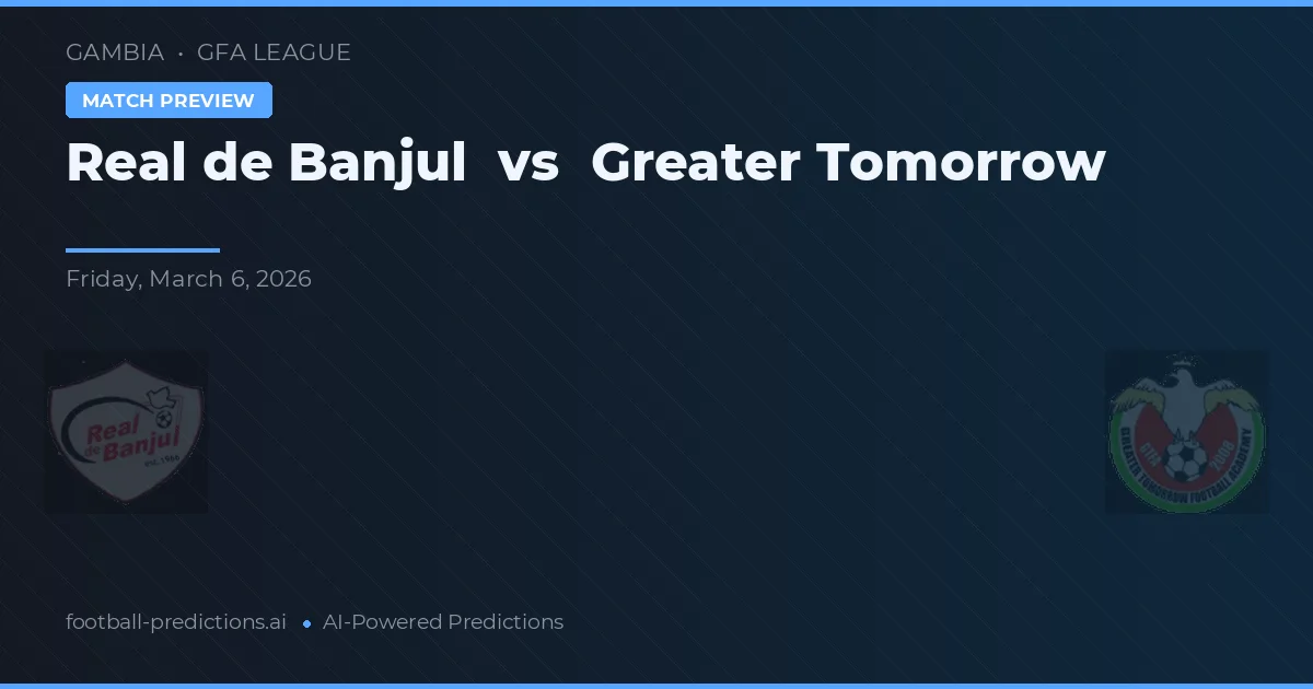 Real de Banjul vs Greater Tomorrow — voorspelling en vooruitblik wedstrijd