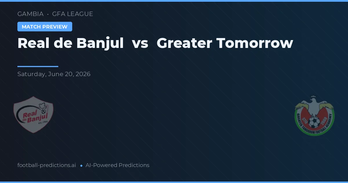 Real de Banjul vs Greater Tomorrow — voorspelling en vooruitblik wedstrijd