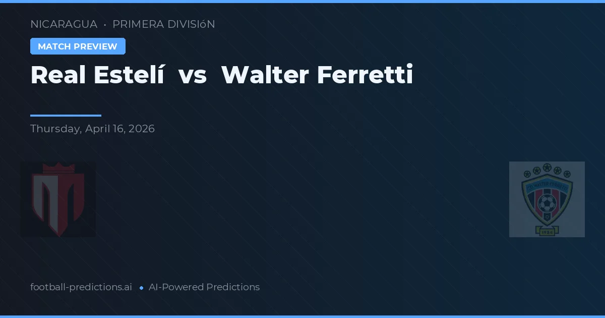 Real Estelí vs Walter Ferretti — voorspelling en vooruitblik wedstrijd