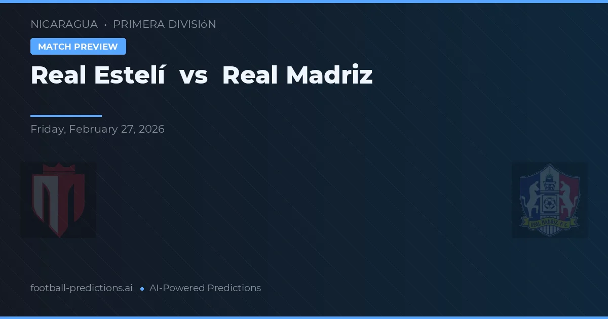 Real Estelí vs Real Madriz — voorspelling en vooruitblik wedstrijd