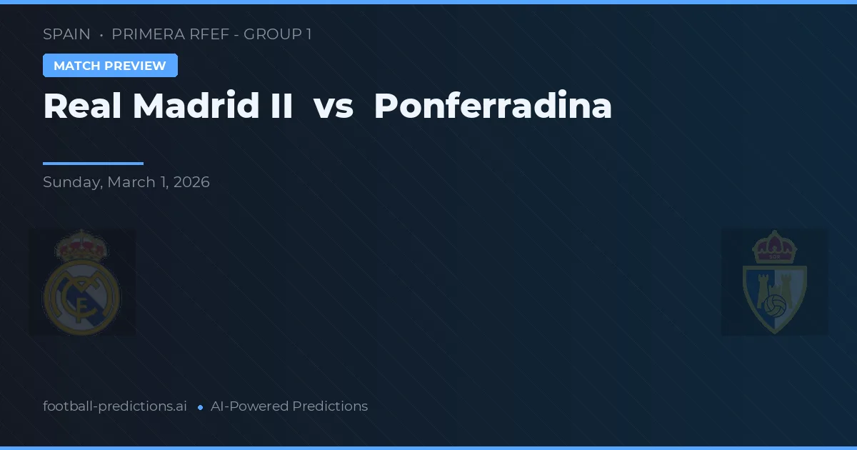 Real Madrid II vs Ponferradina — voorspelling en vooruitblik wedstrijd