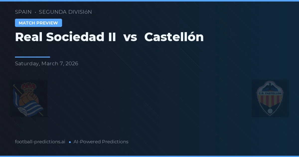 Real Sociedad II vs Castellón — voorspelling en vooruitblik wedstrijd