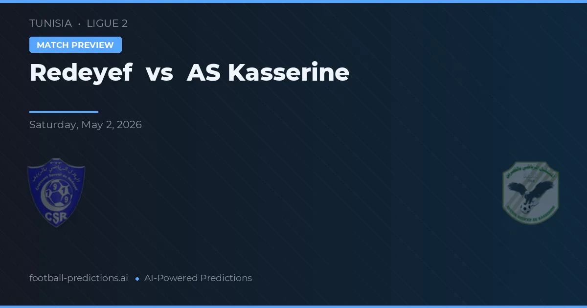 Redeyef vs AS Kasserine — voorspelling en vooruitblik wedstrijd